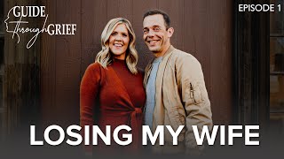 Losing My Wife | Guide Through Grief (Ep. 1)