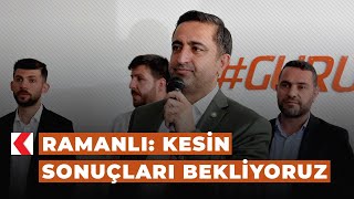 Ramanlı: Kesin sonuçları bekliyoruz