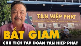 NÓNG: Bắt chủ tịch Tập đoàn Tân Hiệp Phát - Trần Quí Thanh