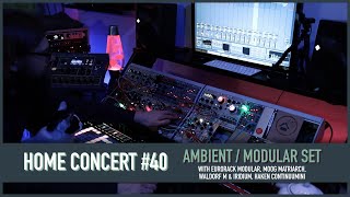 Home Concert #40 (Ambient / Modular / Haken Continuum Set)