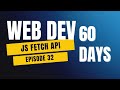 JavaScript Fetch API Explained | Day 32 of 60 Days Web Development Challenge