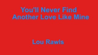 You'll Never Find Another Love Like Mine -  Lou Rawls - with lyrics