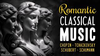 Romantic Classical Music | Chopin Tchaikovsky Schumann Schubert
