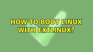 How to boot Linux with extlinux? (3 Solutions!!)