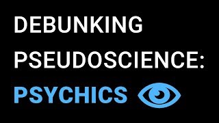 Pseudoscience Debunked: Psychics