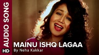 Mainu Ishq Lagaa | Full Audio Song | Neha Kakkar | Shareek | Jaidev Kumar