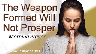 THE WEAPON FORMED WILL NOT PROSPER - MARK 4 - MORNING PRAYER | PASTOR SEAN PINDER - (video)