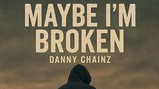 Danny Chainz- Maybe I'm Broken