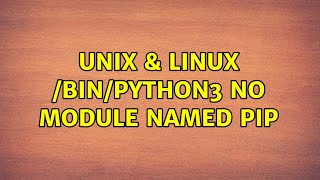 Unix & Linux: /bin/python3: No module named pip (3 Solutions!!)
