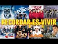 GRUPERAS ROMANTICAS RECORDAR ES VIVIR - TEMERARIOS, BRONCO, BUKIS, LIBERACION, BRYNDIS, ACOSTA Y MAS