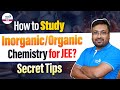 How to Study Inorganic/Organic Chemistry for JEE? | Secret Tips | JEE 2025 | @InfinityLearn-JEE