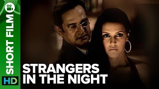 Strangers In The Night | Short Film | Mahesh Manjrekar \u0026 Neha Dhupia