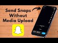 How to Send Snaps Without Media Upload on Snapchat | Snapchat Media Upload Problem