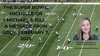 THE SUPER BOWL, MICHELLE OR MICHAEL \u0026 BILL - A MESSAGE FROM GOD – FEBRUARY 7, 2025