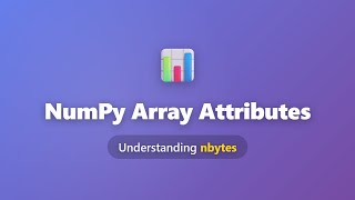 NumPy nbytes Attribute: Calculate Array Memory Consumption | Python Tutorial