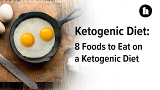 8 Foods to Eat on a Ketogenic Diet