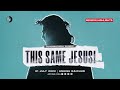 This Same Jesus | Sermon Highlights