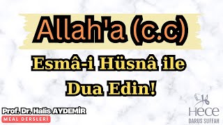 Allah'a (c.c) Esmâ-i Hüsnâ ile Dua Edin!