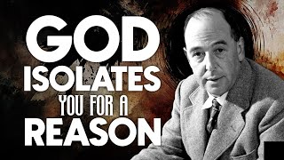 God Isolates You for a Reason - C.S. Lewis Reflects