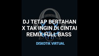 DJ TETAP BERTAHAN X TAK INGIN DI CINTAI REMIX FULL BASS