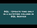 SQL : Update time only in a datetime column in SQL Server