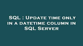 SQL : Update time only in a datetime column in SQL Server