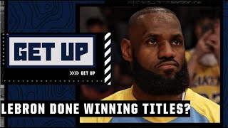 Could LeBron be done winning titles in the NBA? | Get Up