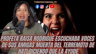 PROFETA RAISA ESCUCHABA VOCES  DE SUS AMIGAS MUERTA DEL TERREMOTO DE HATI DICIENDO QUE LA AYUDE