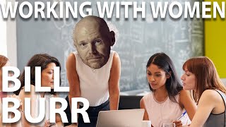 Bill Burr - Working With All Women...