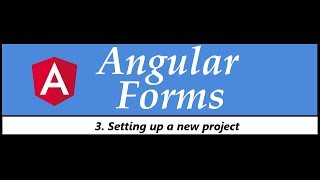 Angular Forms Tutorial - 3 - Setting Up a New Project