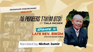 AO PIONEERS TAKÜM OTSÜ BY TIALA IMCHEN |EPISODE 16 | REV. RIKUM