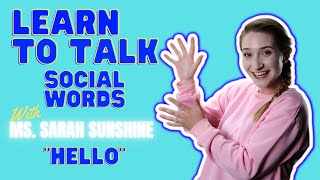 Learn to Talk | Social Words | HELLO | Miss Sarah Sunshine