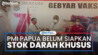 PMI Papua Belum Siapkan Stok Darah Khusus untuk PON XX Papua 2021