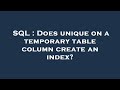 SQL : Does unique on a temporary table column create an index?