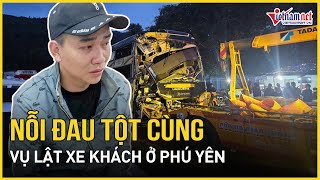 Nỗi đau tột cùng vụ lật xe khách Phú Yên: Chồng mất vợ, con 3 tuổi mất mẹ sau chuyến về quê ăn Tết