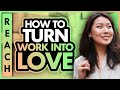 How to Turn Work into Love Meditation| The Reach Approach