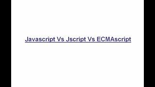 Javascript Vs Jscript Vs ECMAscript