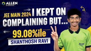 'Stop Complaining! Try This Instead...' Shanthosh Ravi (99.08%ile) 🎯 ALLEN Overseas UAE #jeemain2024