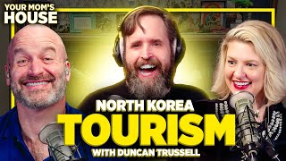 North Korea Tourism w/ Duncan Trussell | Your Mom's House Ep. 698