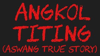 ANGKOL TTNG (Aswang True Story)