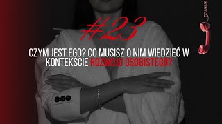 #23 Czym jest ego? Co musisz o nim wiedzieć w kontekście rozwoju osobistego?