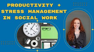 Mastering Workload Management: Tips for Tackling Stress and Overwhelm in Social Work