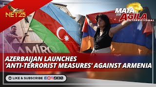 Azerbaijan launches 'anti-terrorist measures' against Armenia | Mata ng Agila International