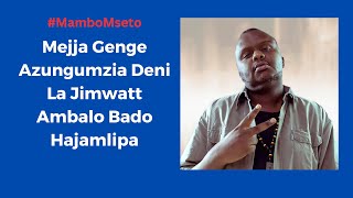 Mejja Genge Azungumzia Deni La Jimwatt Ambalo Bado Hajamlipa