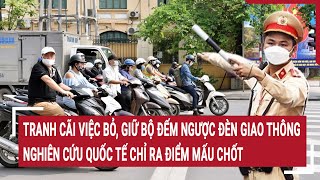 Tranh cãi việc bỏ, giữ bộ đếm ngược đèn giao thông, nghiên cứu quốc tế chỉ ra điểm mấu chốt