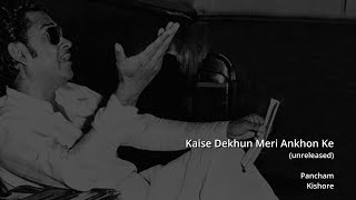 Kaise Dekhun Meri Ankhon Ke - Unreleased - Kishore Pancham