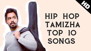 Hip Hop Tamizha Songs Tamil  Top 10 HD - (2018) | Hip Hop Tamizha Hits | Hip Hop Tamizha Best