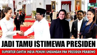 DI SAMBUT BAK TUAN PUTRI..!!! SUPORTER CANTIK INDIA PENUHI UNDANGAN PAK PRESIDEN DI ISTANA