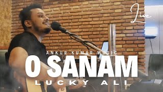 O Sanam, Lucky Ali, Ankur Kumar Music, Live