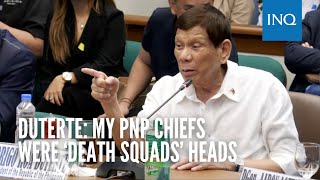 Duterte: My PNP chiefs were 'death squads' heads